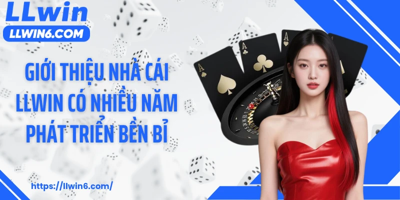 Giới thiệu nhà cái LLWIN có nhiều năm phát triển bền bỉ